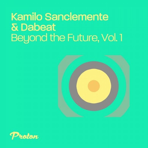 Kamilo Sanclemente, Dabeat – Beyond the Future, Vol. 1 [PROTON0472]